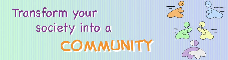 Transform your Society into a Community